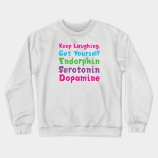 Keep Laughing. Get Yourself Endorphin Serotonin | Quotes | White | Pink Blue Green Purple Crewneck Sweatshirt